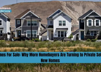 New Homes For Sale: Why More Homebuyers Are Turning to Private Sellers For New Homes Homes