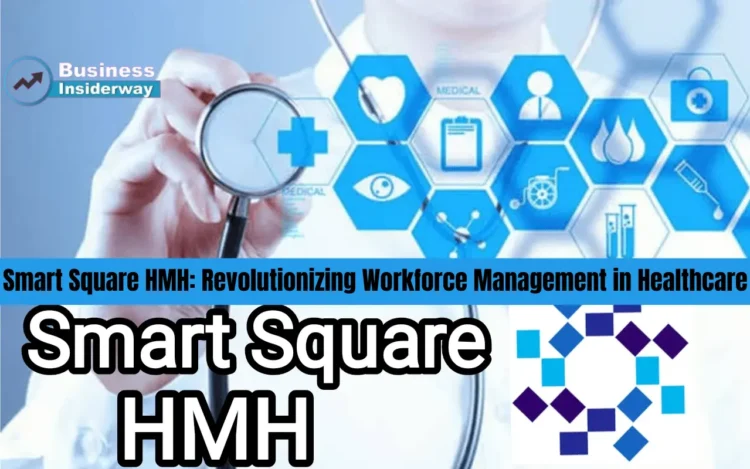 Smart Square HMH: Revolutionizing Workforce Management in Healthcare Smart Square HMH