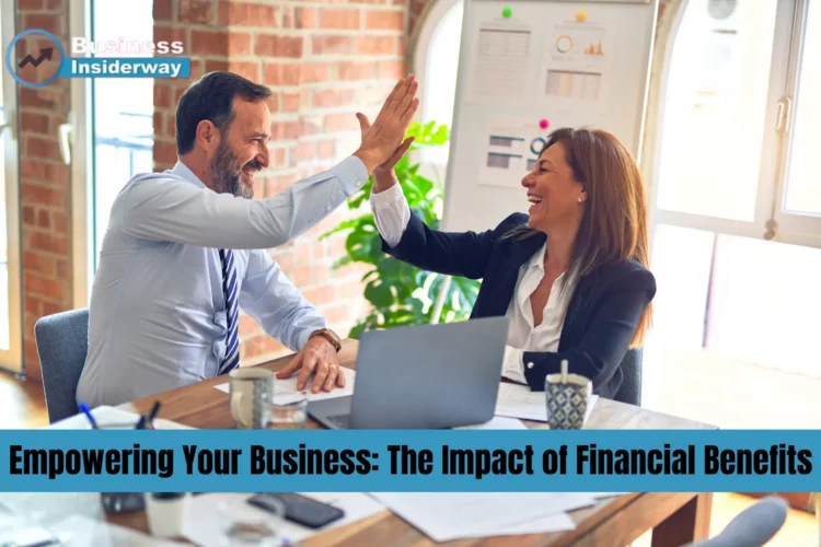 Empowering Your Business: The Impact of Financial Benefits Financial Benefits