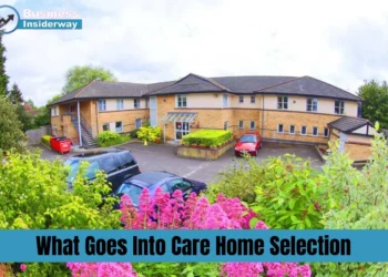 What Goes Into Care Home Selection Care Home