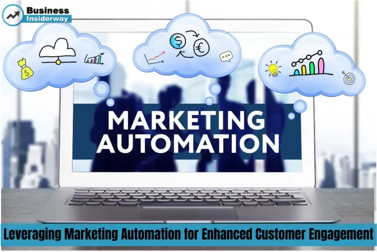 Leveraging Marketing Automation for Enhanced Customer Engagement Marketing Automation