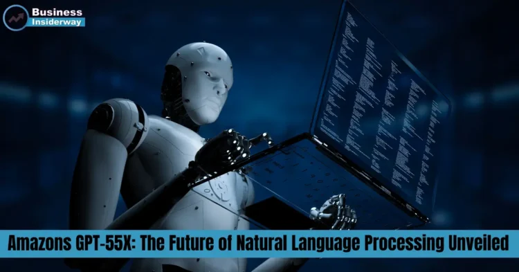 Amazons GPT-55X: The Future of Natural Language Processing Unveiled Amazons GPT-55X