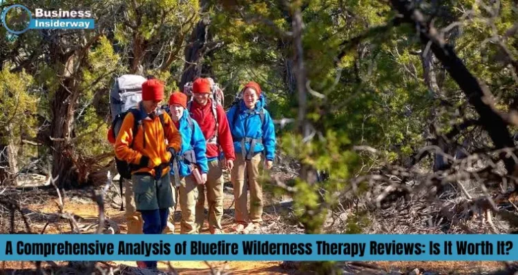 A Comprehensive Analysis of Bluefire Wilderness Therapy Reviews: Is It Worth It? Bluefire Wilderness Therapy Reviews