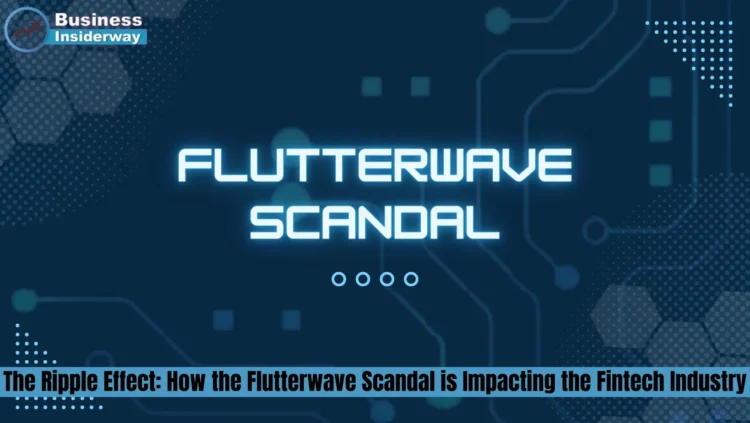 The Ripple Effect: How the Flutterwave Scandal is Impacting the Fintech Industry Flutterwave Scandal