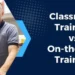 Exploring On-the-Job Training vs Classroom Training On-the-Job Training