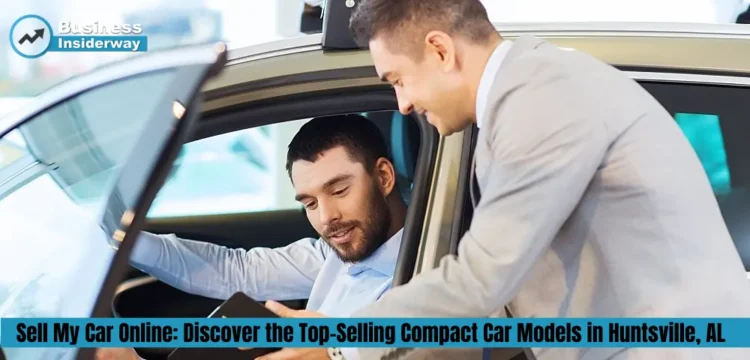 Sell My Car Online: Discover the Top-Selling Compact Car Models in Huntsville, AL Selling