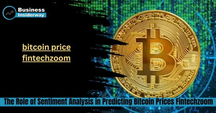 The Role of Sentiment Analysis in Predicting Bitcoin Prices Fintechzoom Bitcoin Prices Fintechzoom