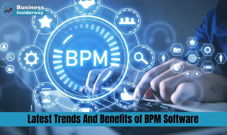 Latest Trends And Benefits of BPM Software BPM Software