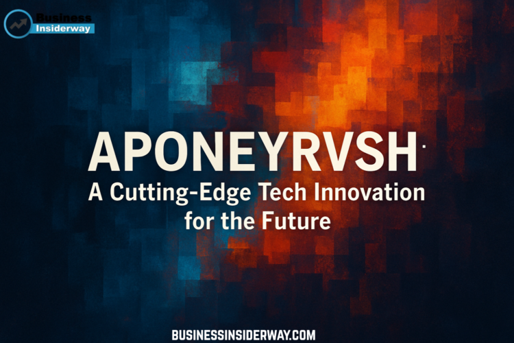 Aponeyrvsh: A Cutting-Edge Tech Innovation for the Future Aponeyrvsh